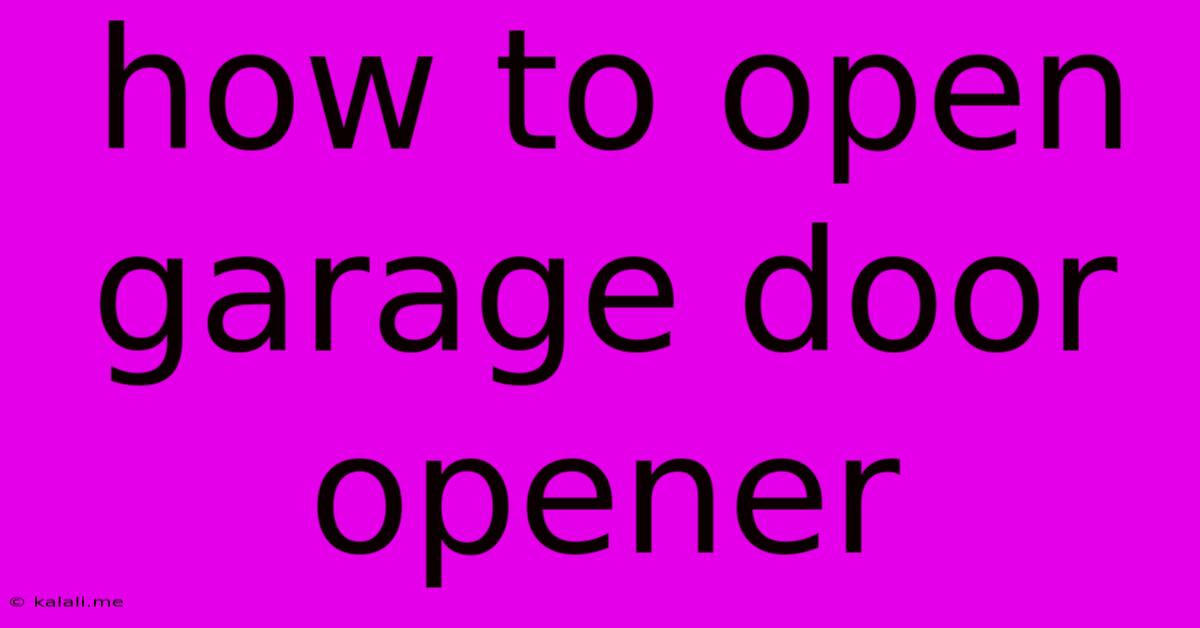 How To Open Garage Door Opener