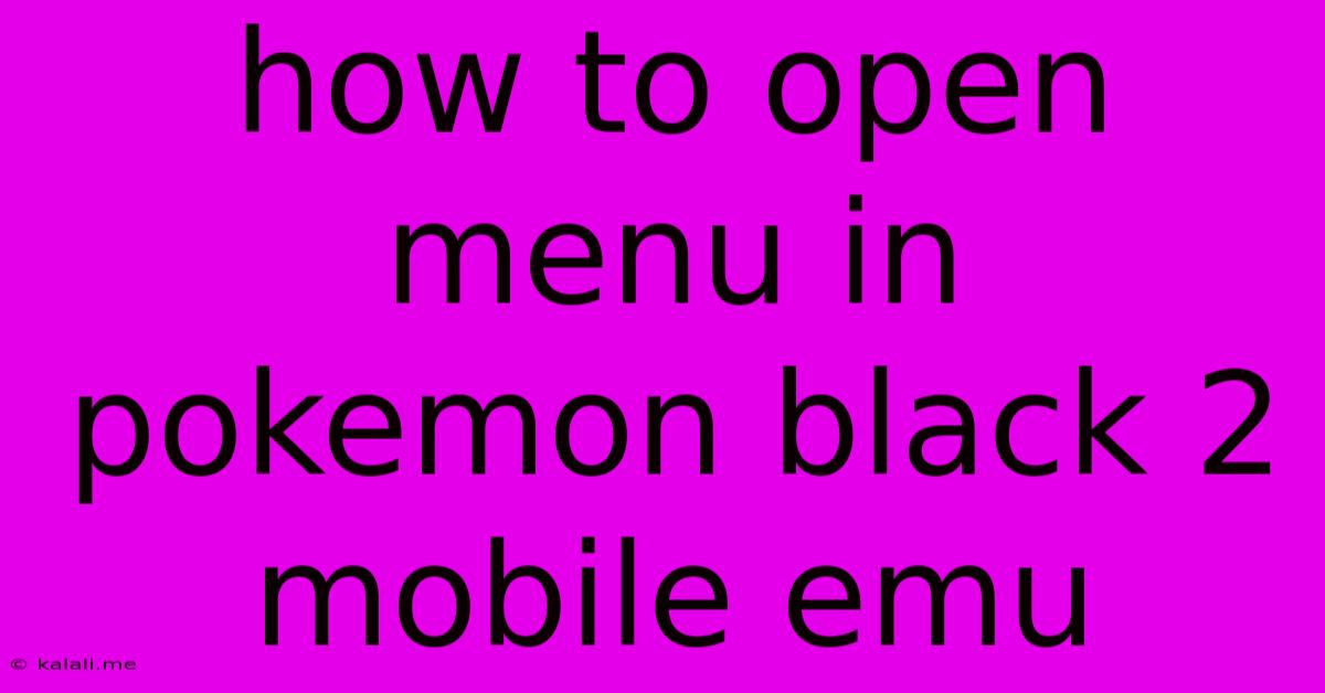 How To Open Menu In Pokemon Black 2 Mobile Emu