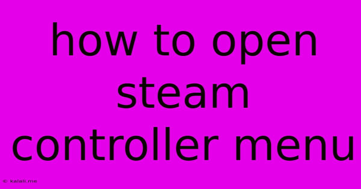 How To Open Steam Controller Menu