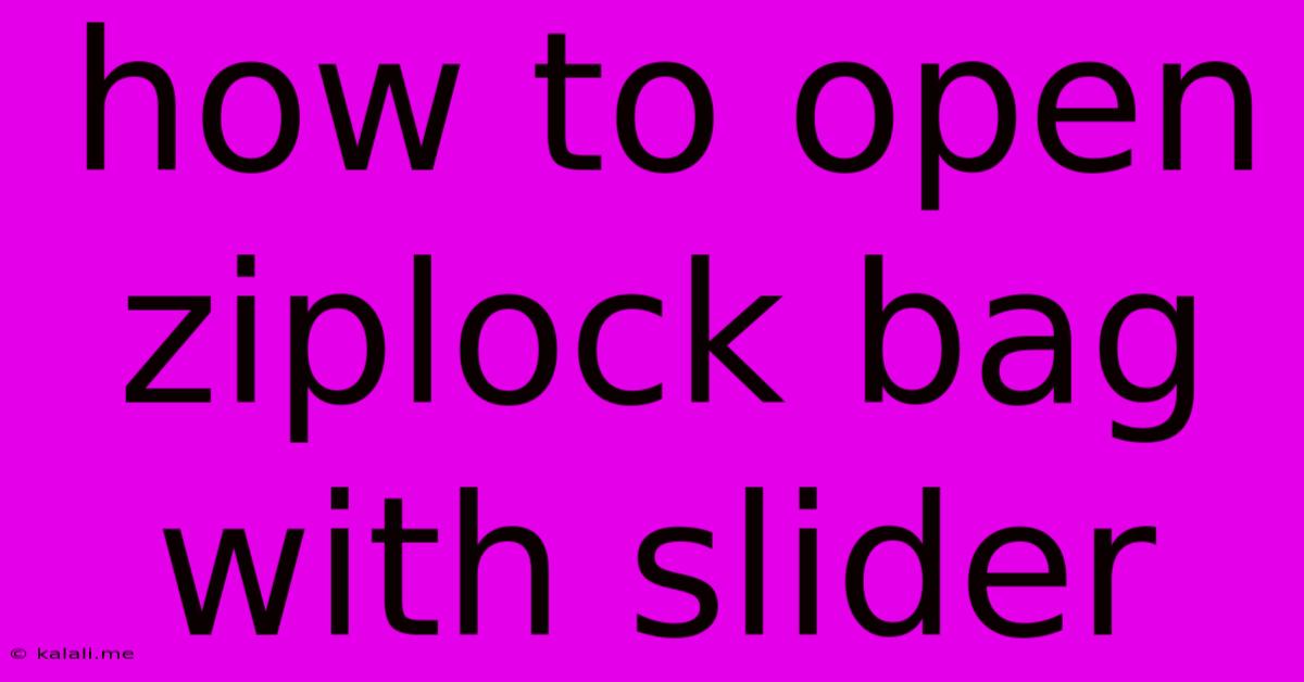 How To Open Ziplock Bag With Slider