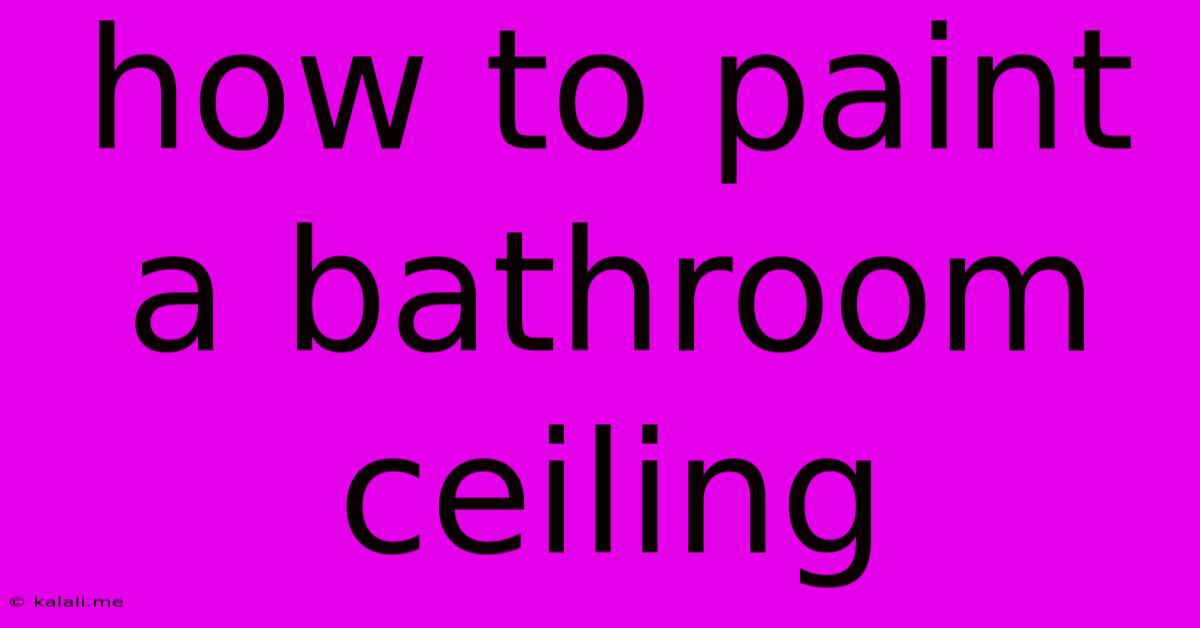 How To Paint A Bathroom Ceiling
