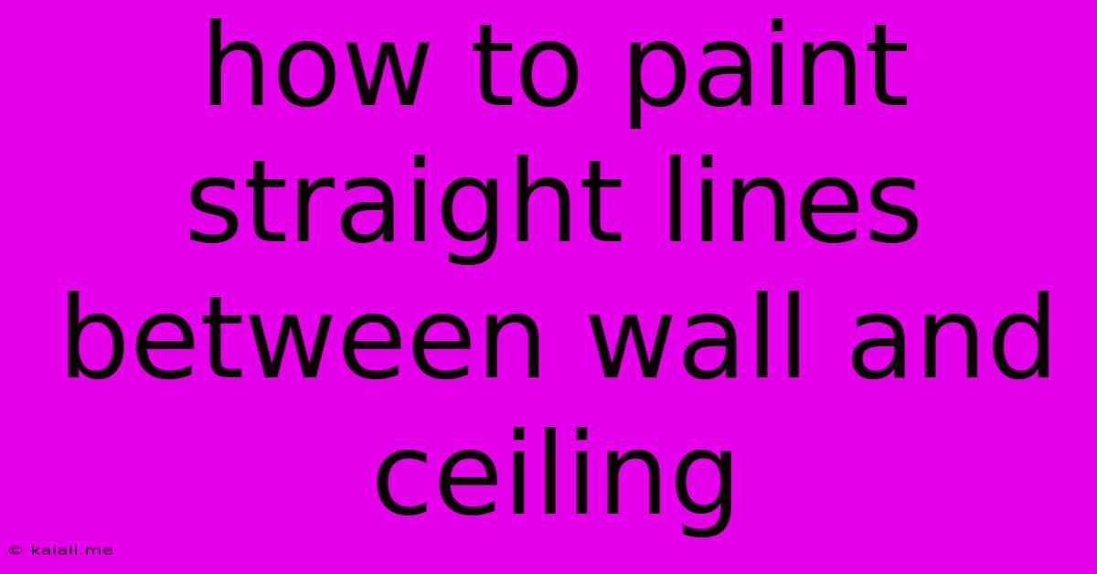 How To Paint Straight Lines Between Wall And Ceiling