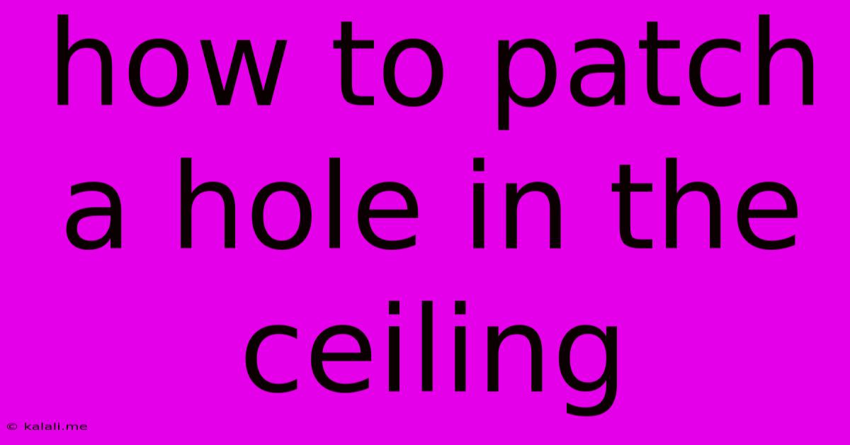 How To Patch A Hole In The Ceiling