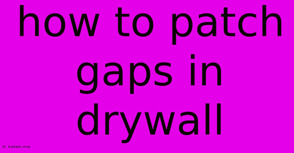 How To Patch Gaps In Drywall