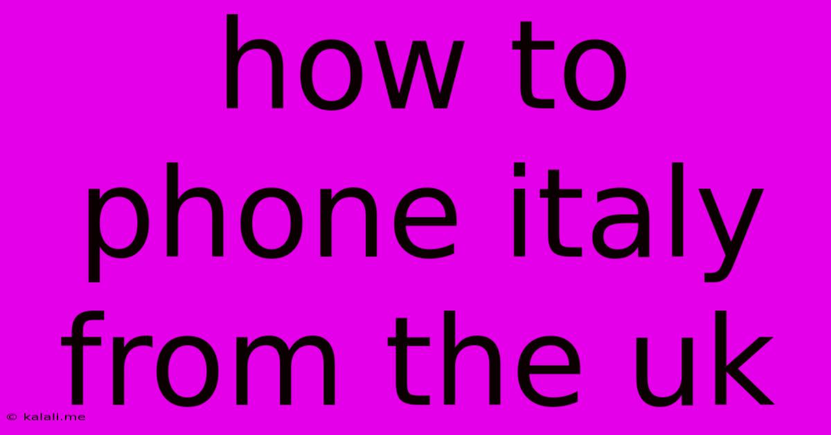 How To Phone Italy From The Uk