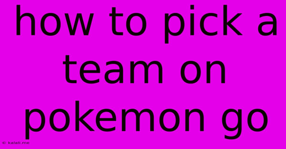 How To Pick A Team On Pokemon Go