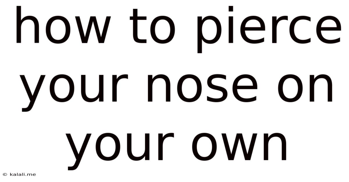 How To Pierce Your Nose On Your Own