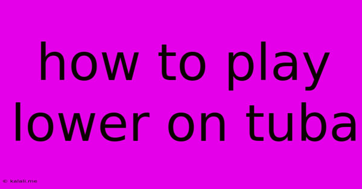 How To Play Lower On Tuba