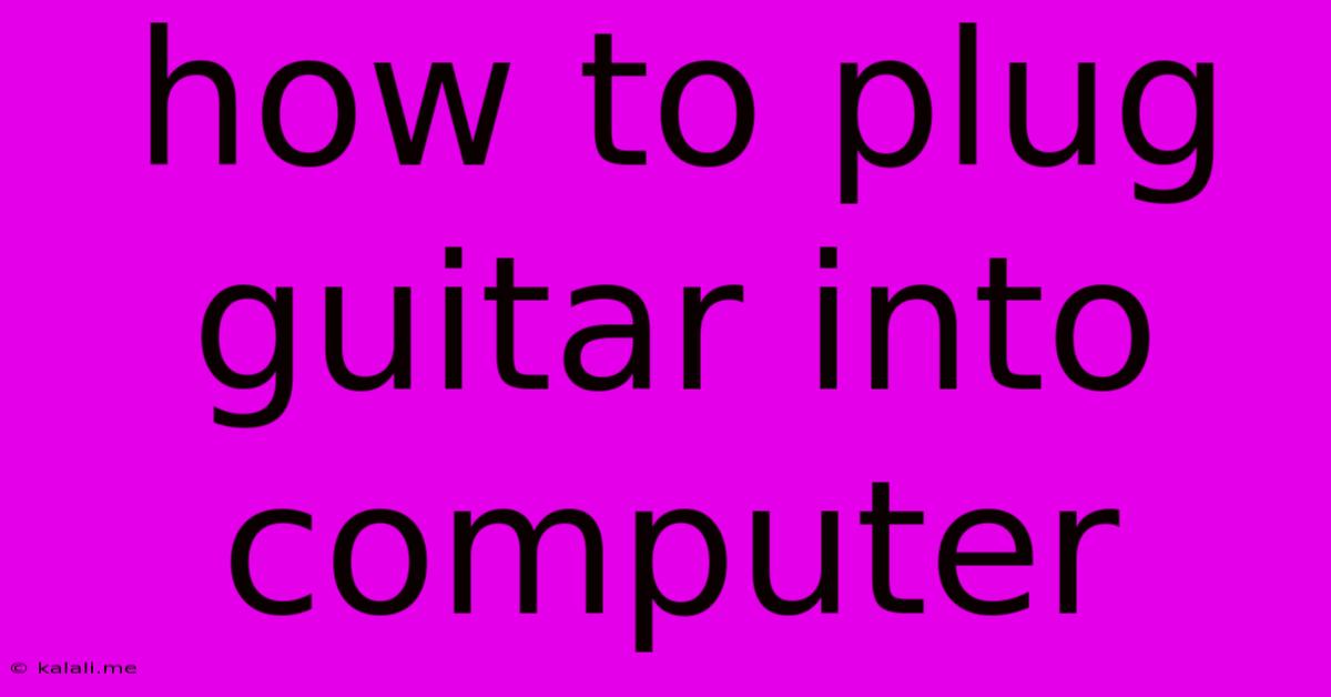 How To Plug Guitar Into Computer