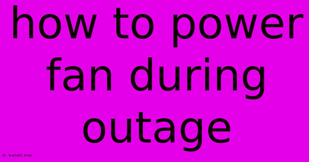 How To Power Fan During Outage