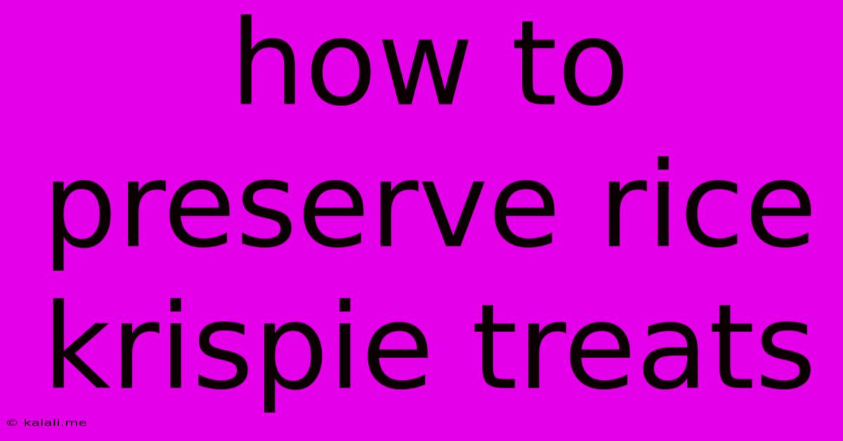 How To Preserve Rice Krispie Treats
