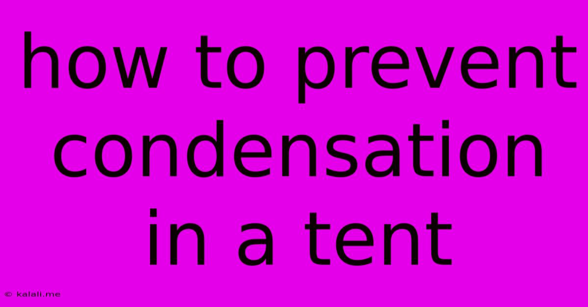How To Prevent Condensation In A Tent