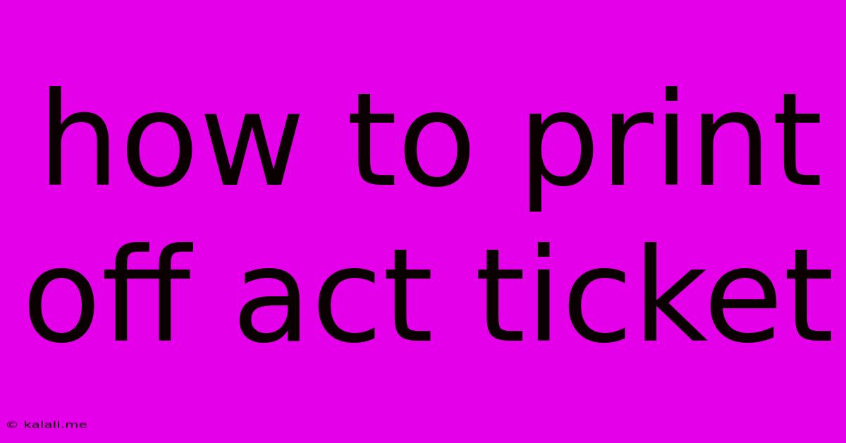 How To Print Off Act Ticket