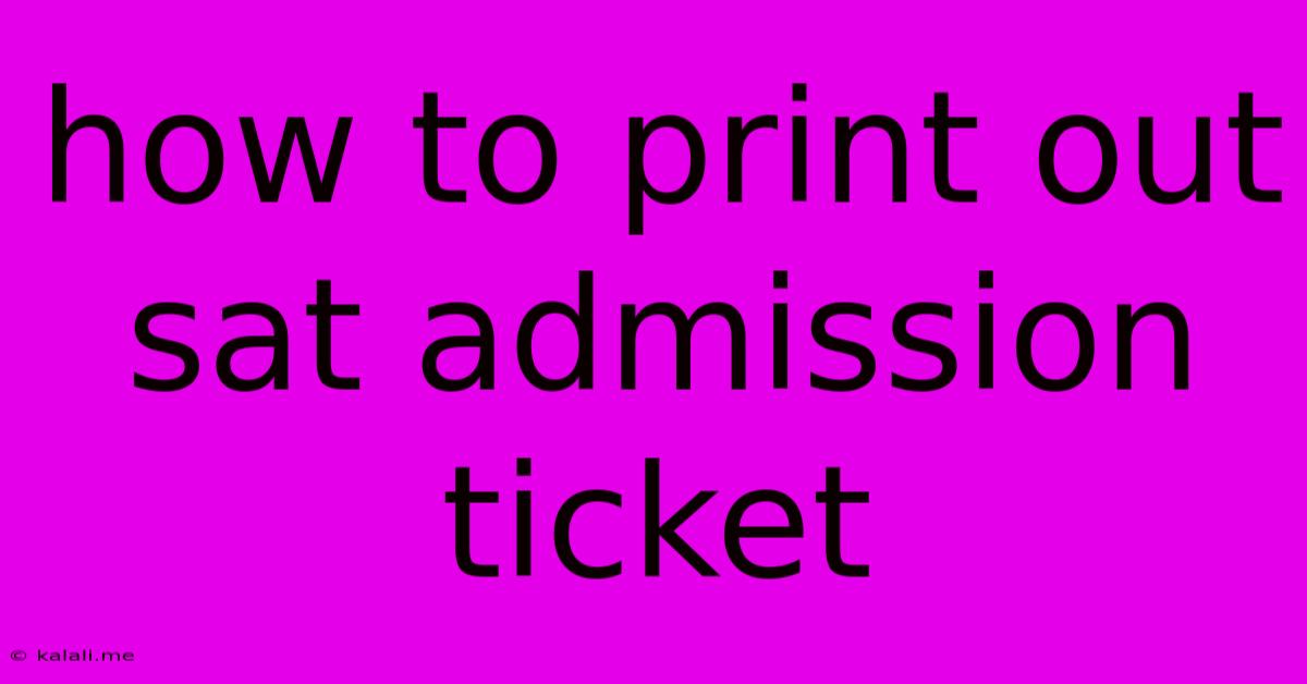 How To Print Out Sat Admission Ticket
