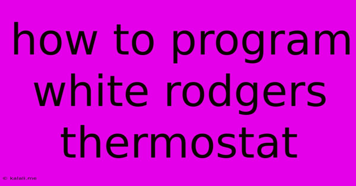 How To Program White Rodgers Thermostat