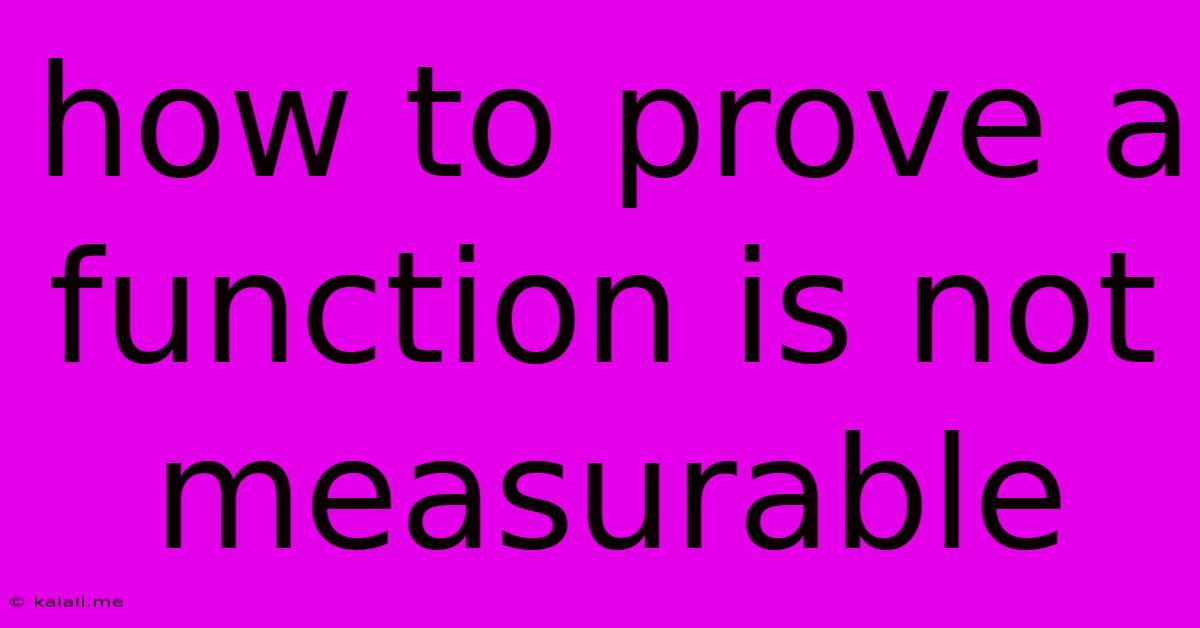 How To Prove A Function Is Not Measurable