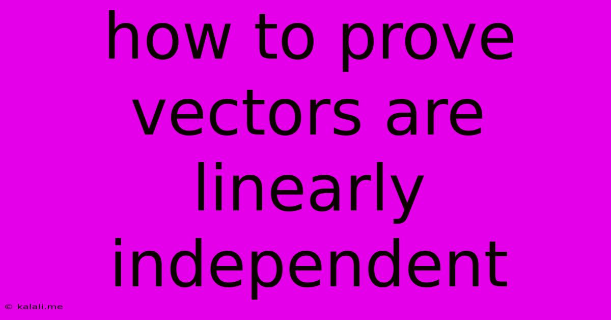 How To Prove Vectors Are Linearly Independent