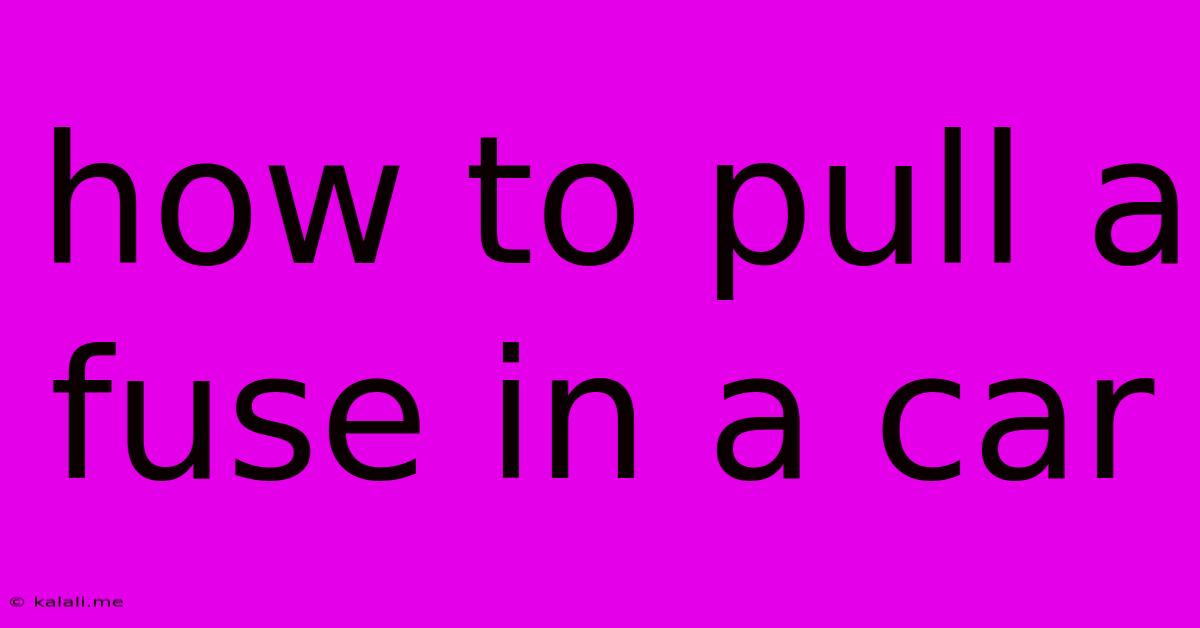 How To Pull A Fuse In A Car