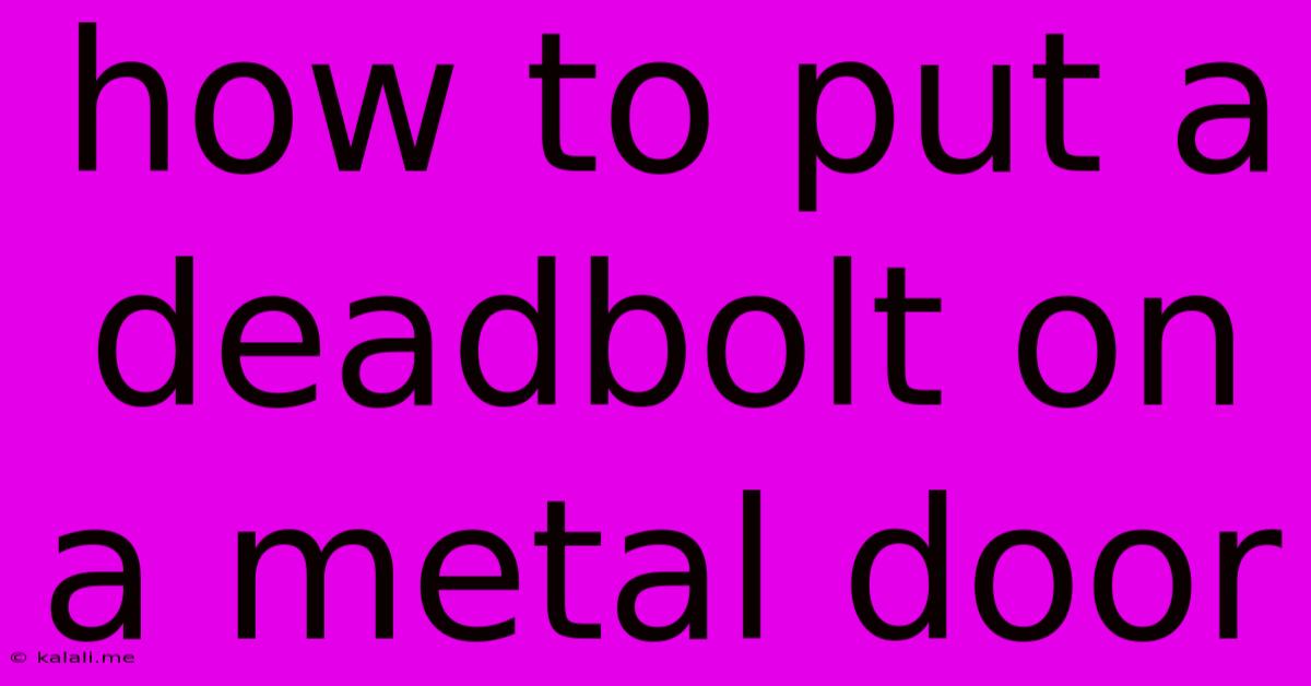 How To Put A Deadbolt On A Metal Door