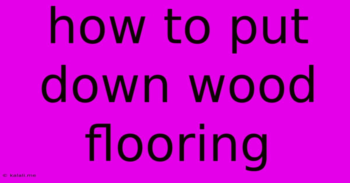 How To Put Down Wood Flooring