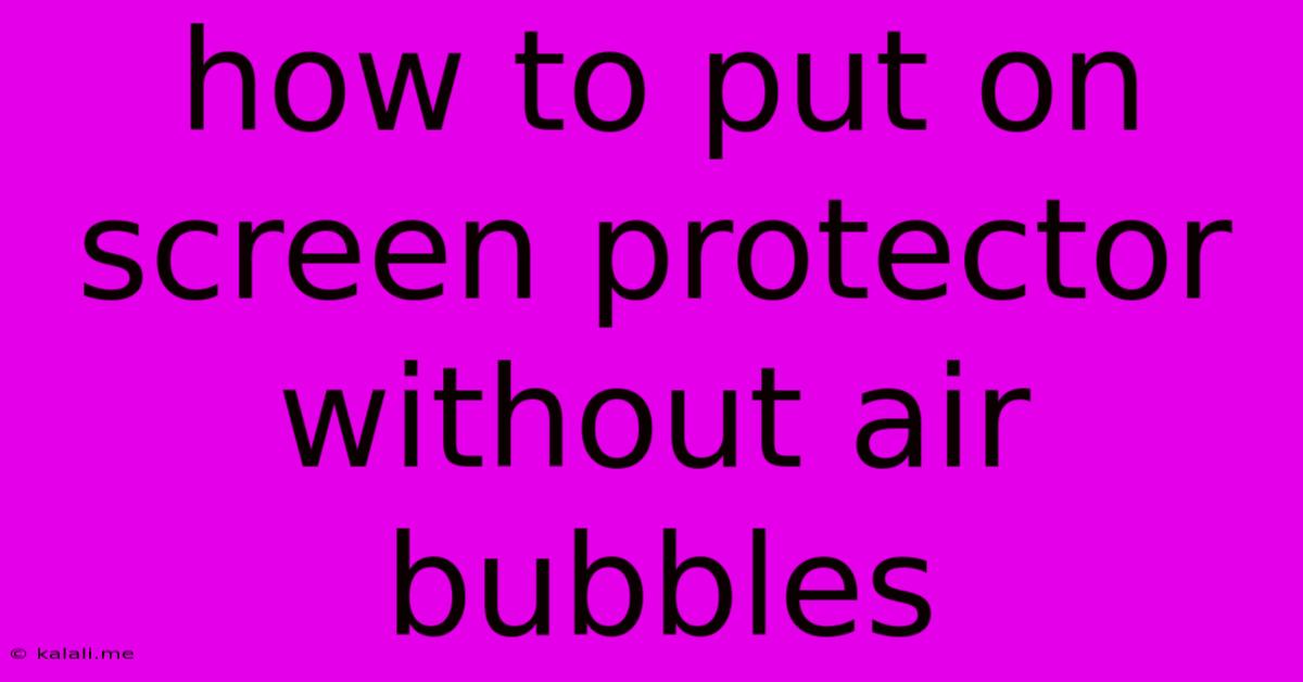 How To Put On Screen Protector Without Air Bubbles
