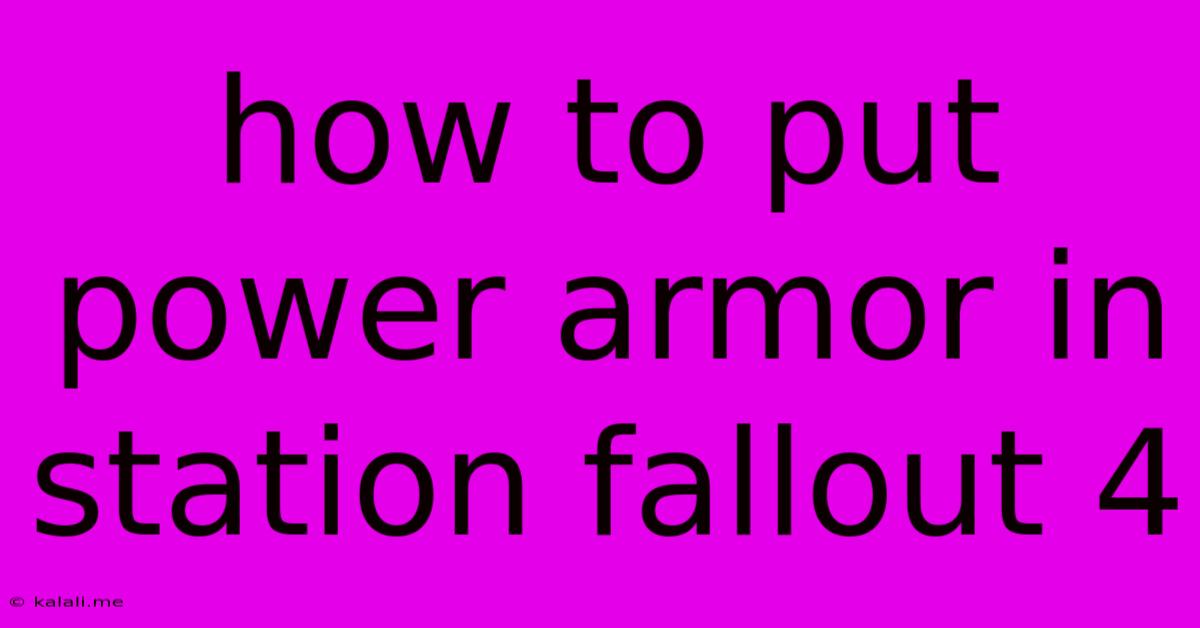 How To Put Power Armor In Station Fallout 4