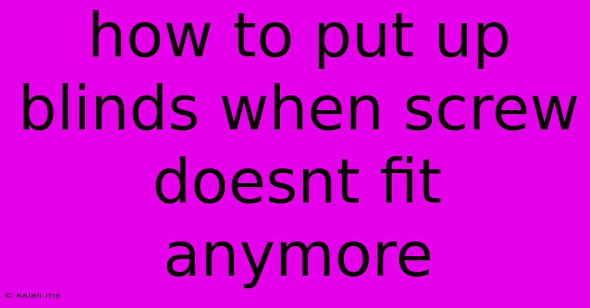 How To Put Up Blinds When Screw Doesnt Fit Anymore