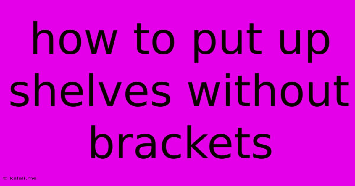 How To Put Up Shelves Without Brackets