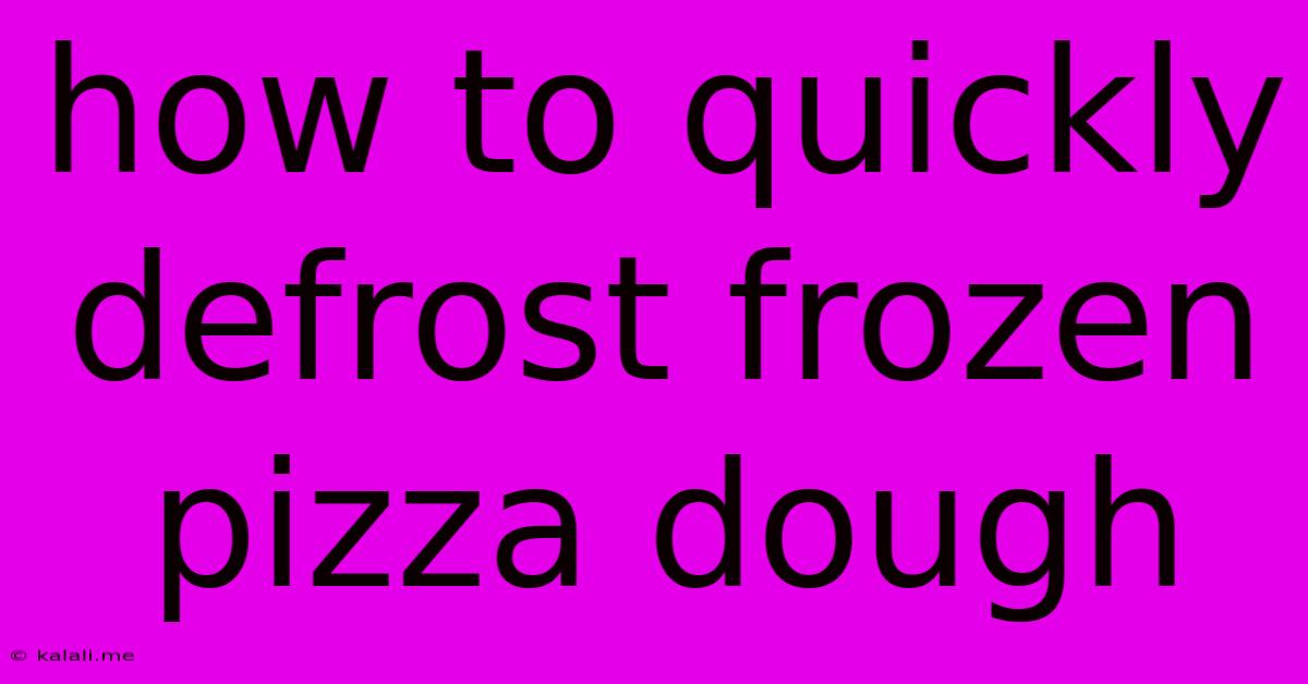 How To Quickly Defrost Frozen Pizza Dough