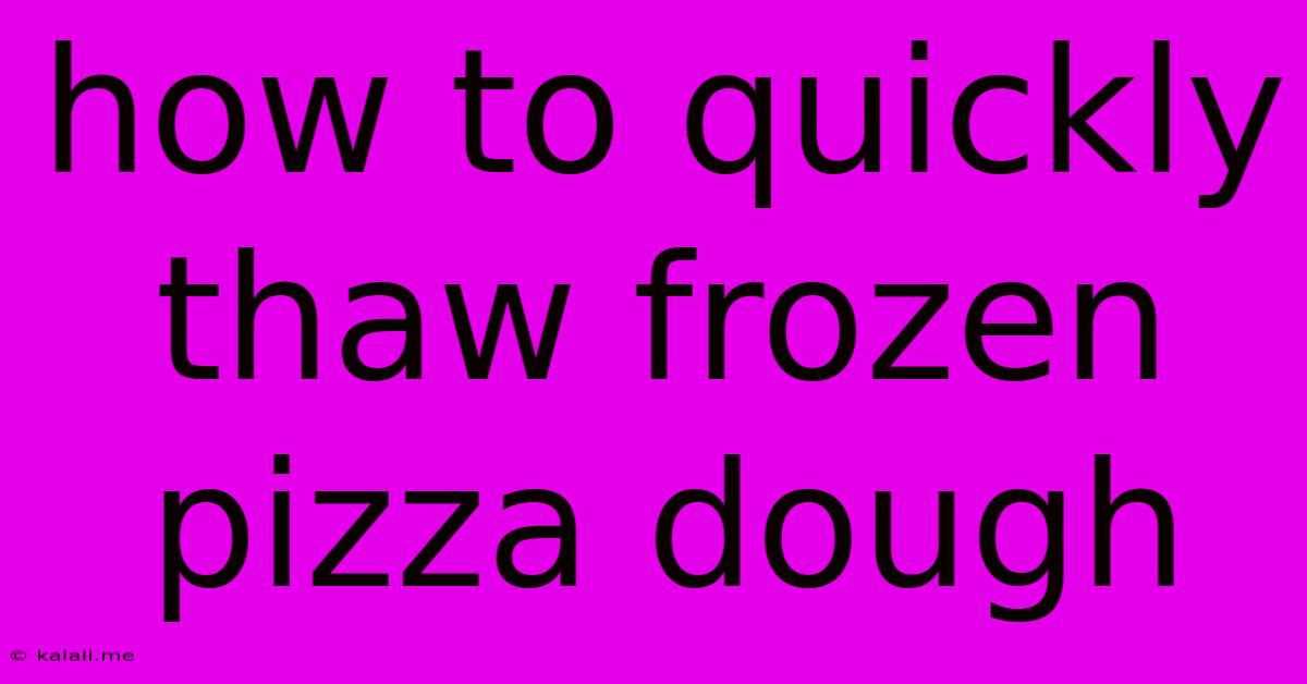 How To Quickly Thaw Frozen Pizza Dough