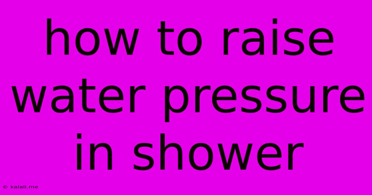 How To Raise Water Pressure In Shower