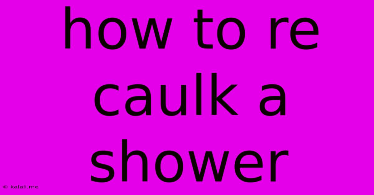 How To Re Caulk A Shower