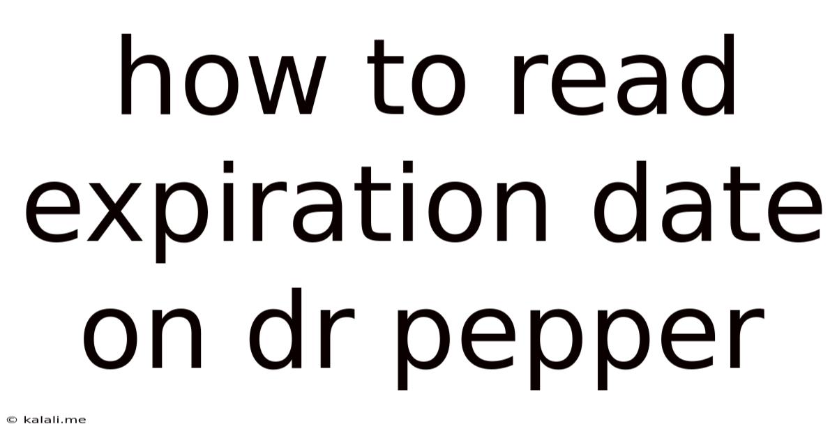 How To Read Expiration Date On Dr Pepper