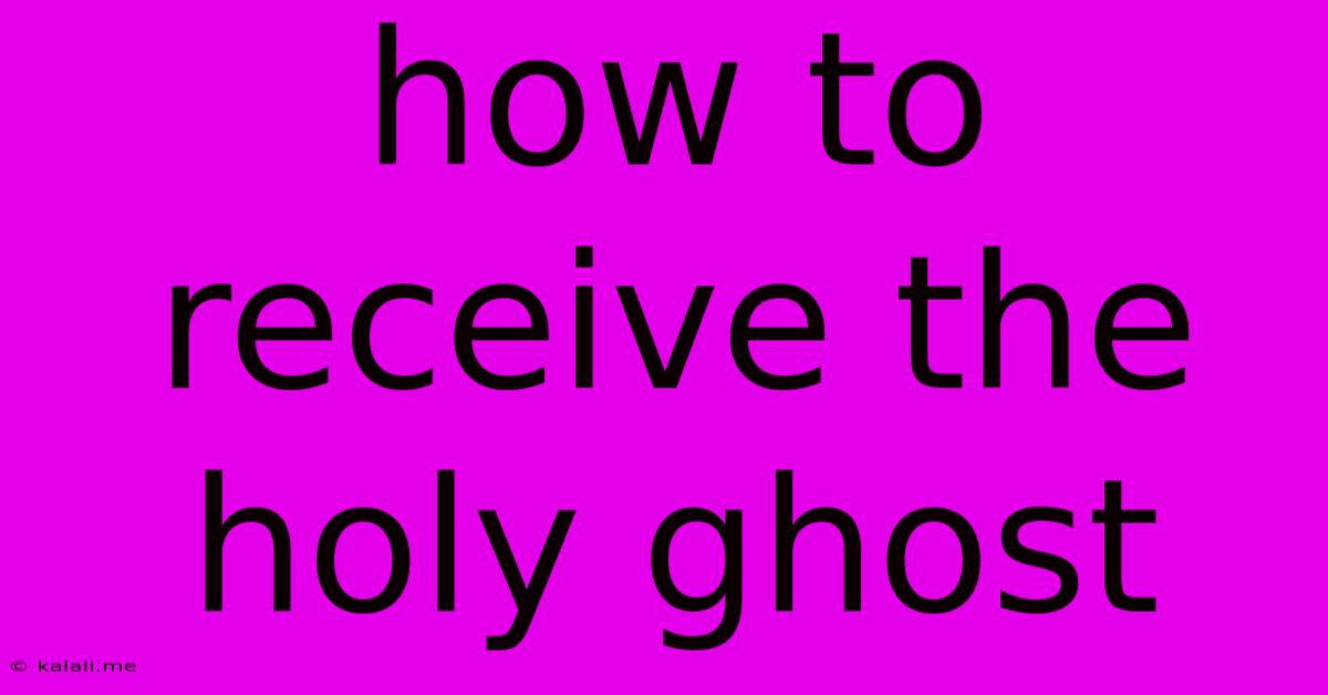 How To Receive The Holy Ghost