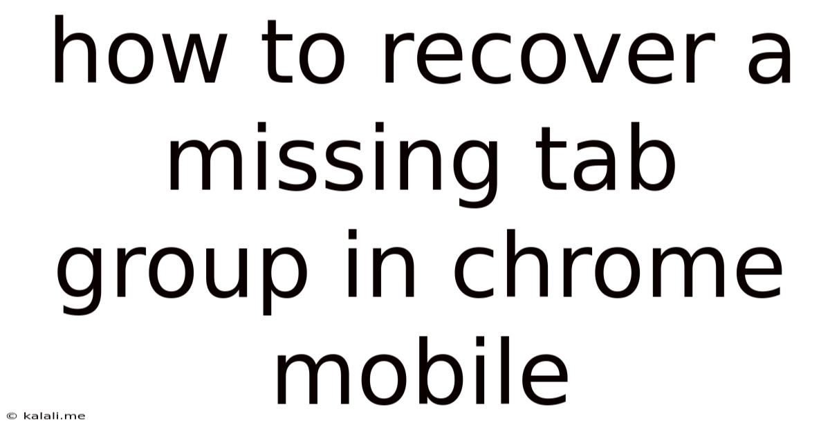 How To Recover A Missing Tab Group In Chrome Mobile