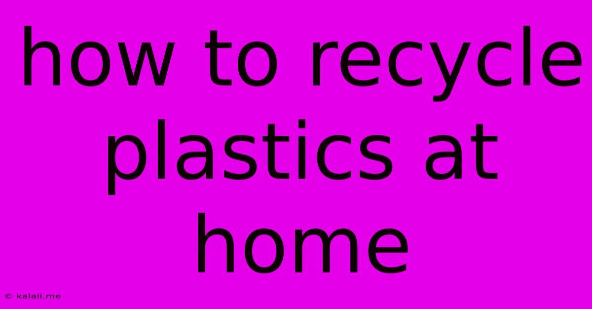 How To Recycle Plastics At Home