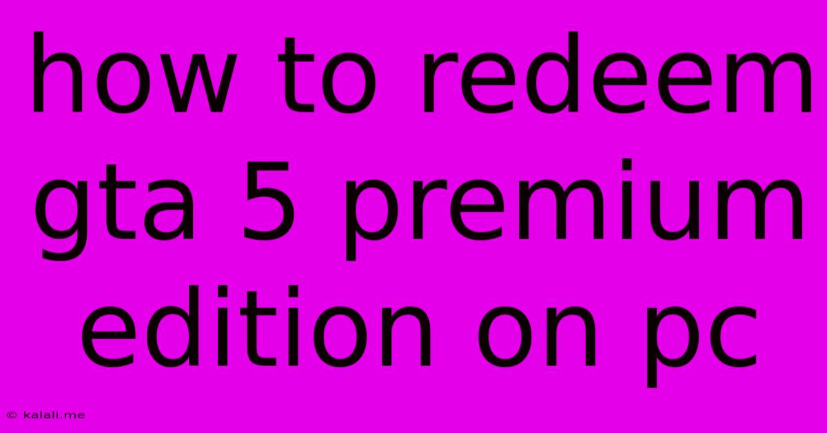 How To Redeem Gta 5 Premium Edition On Pc