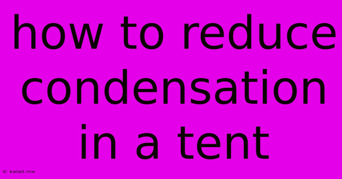 How To Reduce Condensation In A Tent
