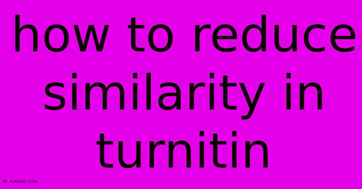 How To Reduce Similarity In Turnitin