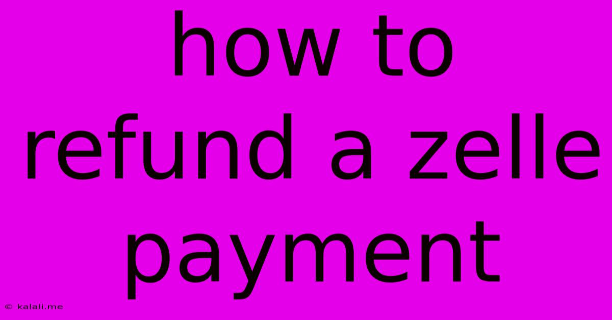 How To Refund A Zelle Payment