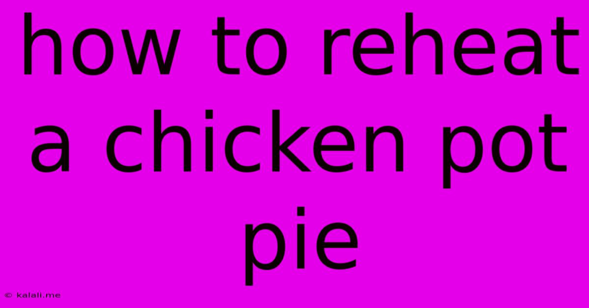 How To Reheat A Chicken Pot Pie