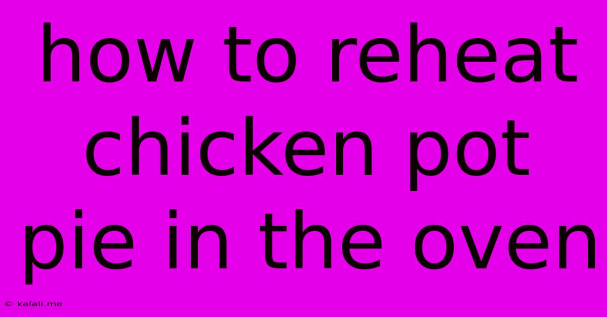 How To Reheat Chicken Pot Pie In The Oven
