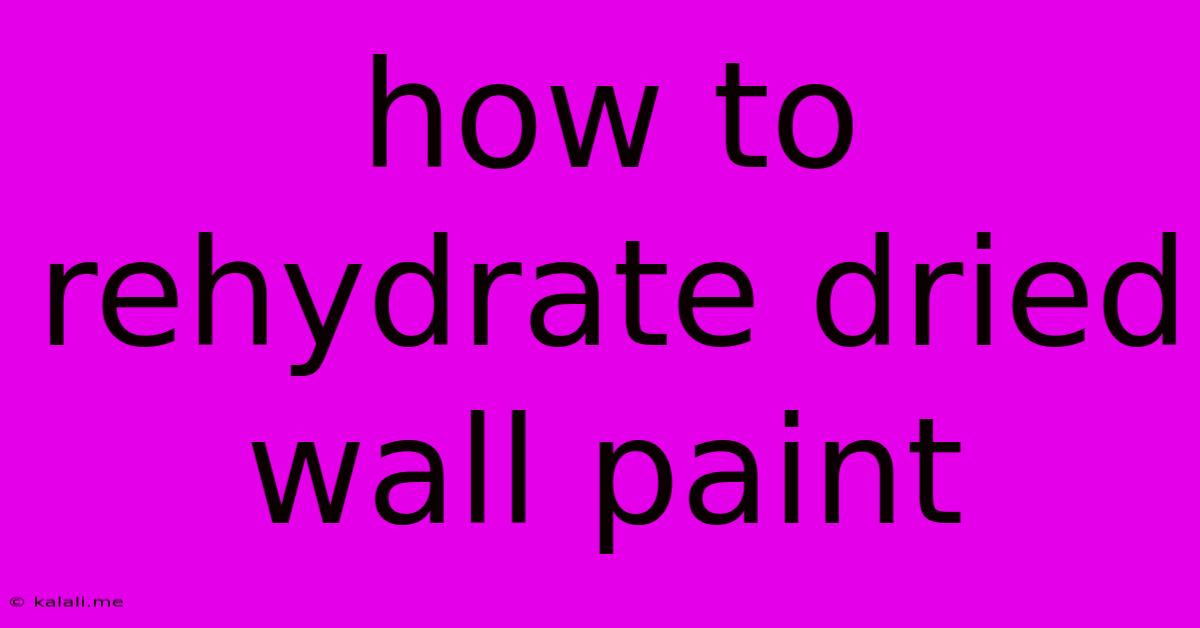 How To Rehydrate Dried Wall Paint