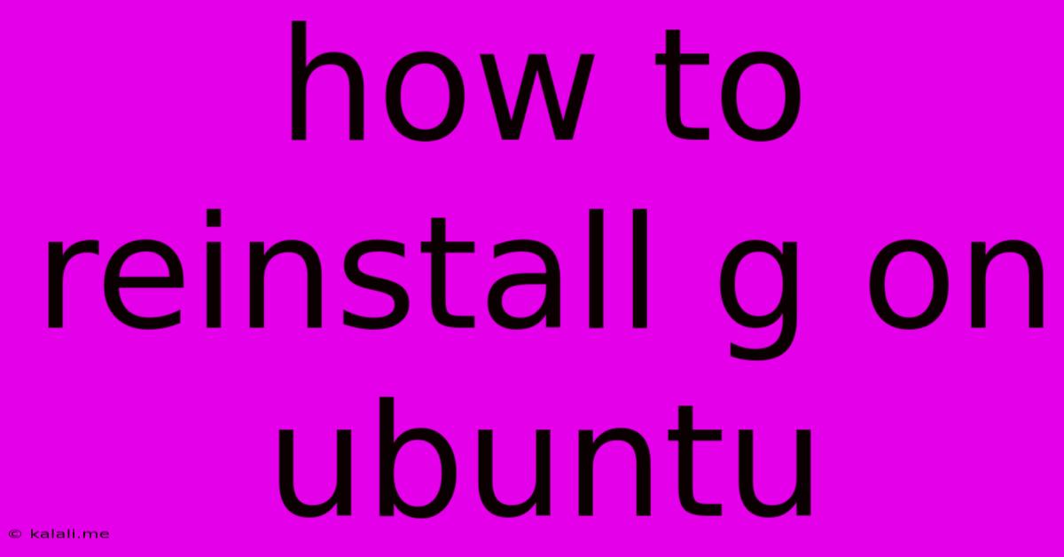 How To Reinstall G On Ubuntu