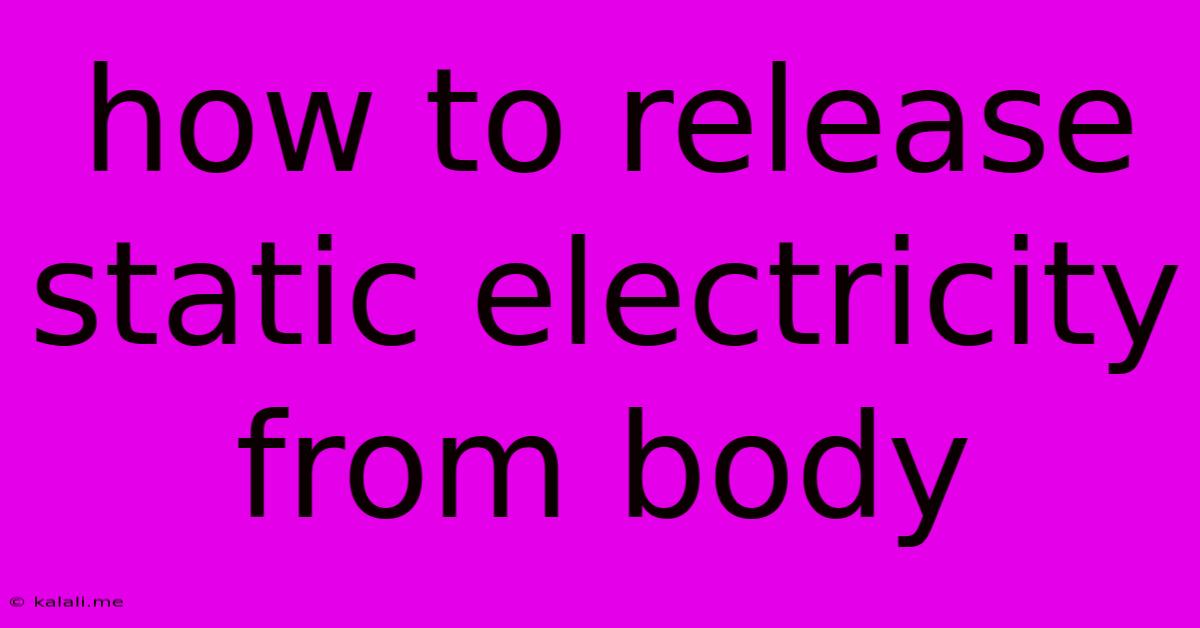How To Release Static Electricity From Body