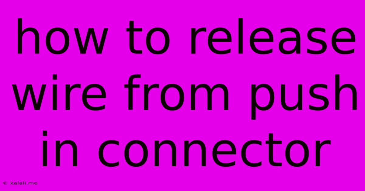 How To Release Wire From Push In Connector