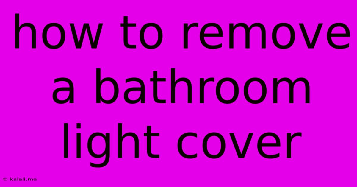 How To Remove A Bathroom Light Cover