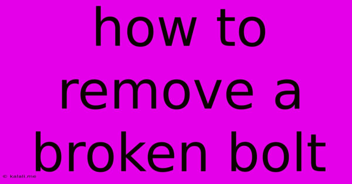 How To Remove A Broken Bolt