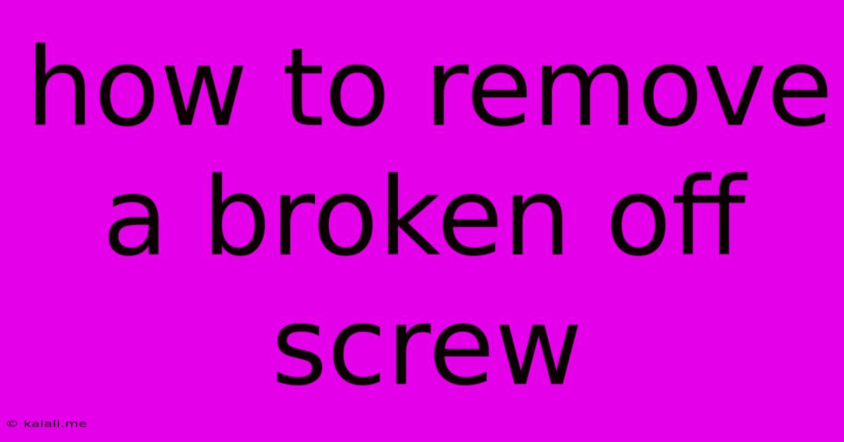 How To Remove A Broken Off Screw