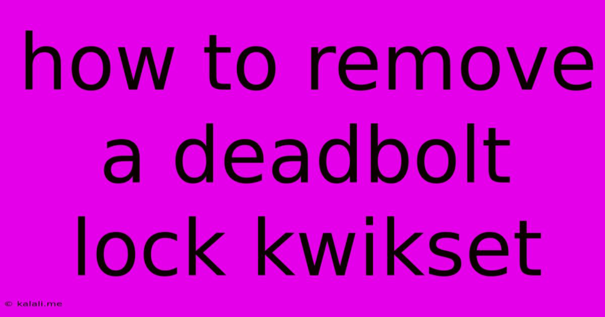 How To Remove A Deadbolt Lock Kwikset